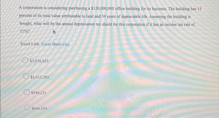 A Corporation Is Considering Purchasing A 120 000 000 Office Building For Its Business The Building Has 15 Percent Of 1