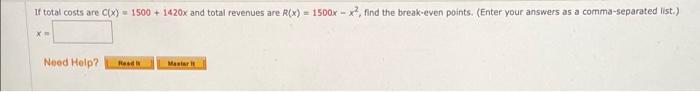 If Total Costs Are C X 1500 1420x And Total Revenues Are R X 1500x X Find The Break Even Points Enter Your A 1