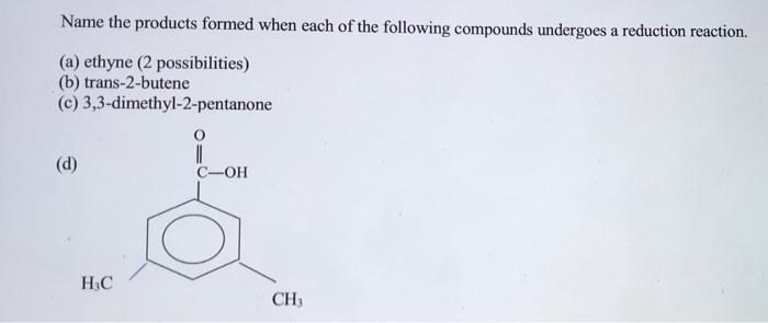 Name The Products Formed When Each Of The Following Compounds Undergoes A Reduction Reaction A Ethyne 2 Possibilitie 1