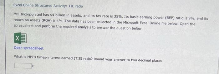 Excel Online Structured Activity Tie Ratio Mpi Incorporated Has 4 Billion In Assets And Its Tax Rate Is 35 Its Basi 1