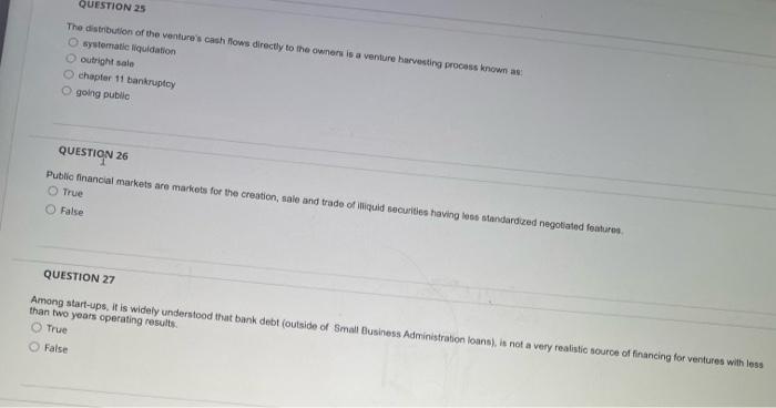 Question 25 The Distribution Of The Venture S Cash Flows Directly To The Owners Is A Venture Harvesting Process Known As 1
