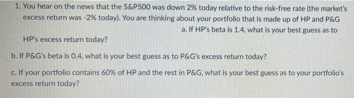 1 You Hear On The News That The S P500 Was Down 2 Today Relative To The Risk Free Rate The Market S Excess Return Was 1
