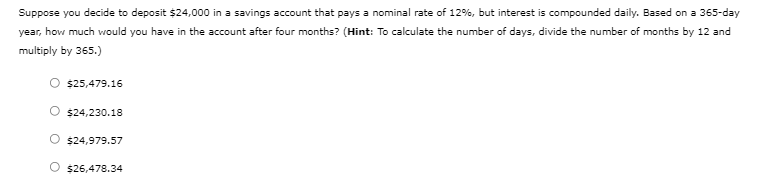 Suppose You Decide To Deposit 24 000 In A Savings Account That Pays A Nominal Rate Of 12 But Interest Is Compounded D 1