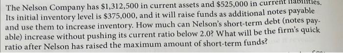 The Nelson Company Has 1 312 500 In Current Assets And 525 000 In Current Its Initial Inventory Level Is 375 000 And 1