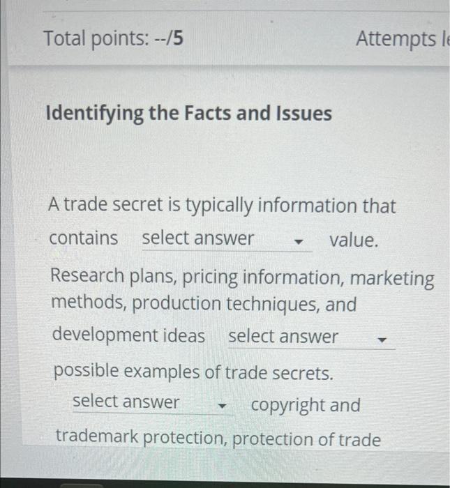 Total Points 5 Identifying The Facts And Issues A Trade Secret Is Typically Information That Contains Select Answer 1