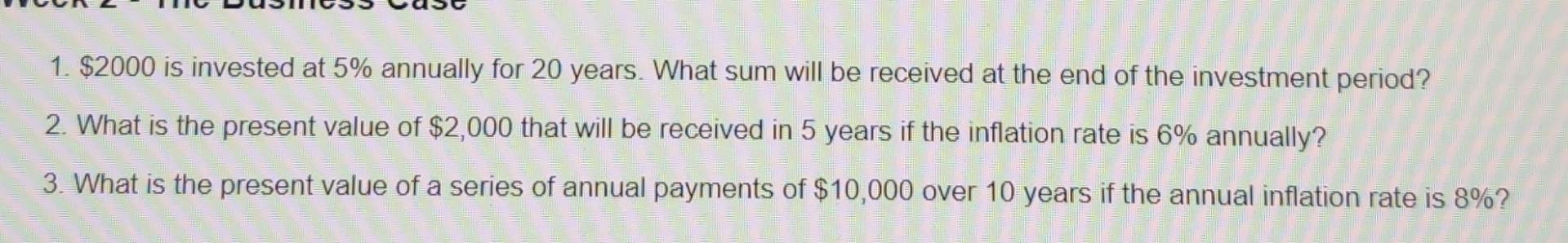 1 2000 Is Invested At 5 Annually For 20 Years What Sum Will Be Received At The End Of The Investment Period 2 What 1