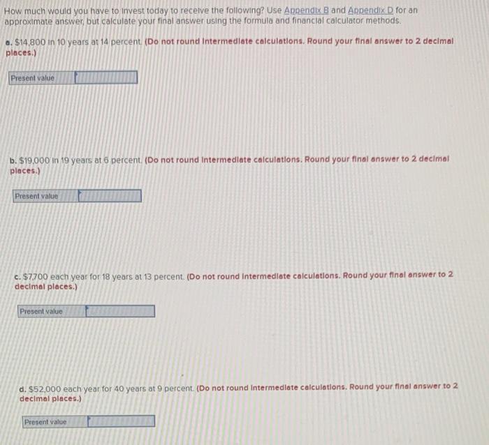 How Much Would You Have To Invest Today To Receive The Following Use Appendix B And Appendix D For An Approximate Answe 1