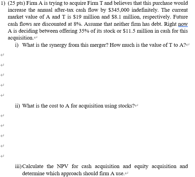 1 25 Pts Firm A Is Trying To Acquire Firm T And Believes That This Purchase Would Increase The Annual After Tax Cash 1