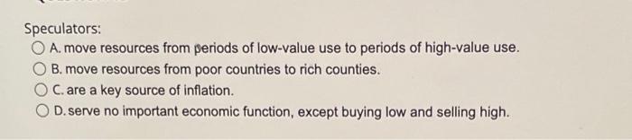 Speculators A Move Resources From Periods Of Low Value Use To Periods Of High Value Use B Move Resources From Poor C 1