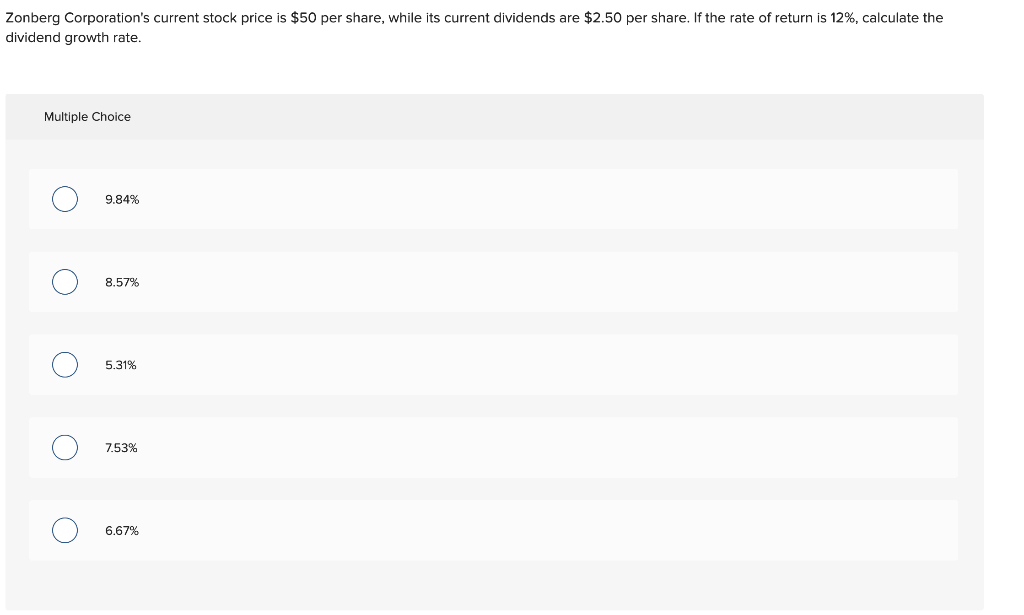 Zonberg Corporation S Current Stock Price Is 50 Per Share While Its Current Dividends Are 2 50 Per Share If The Rate 1