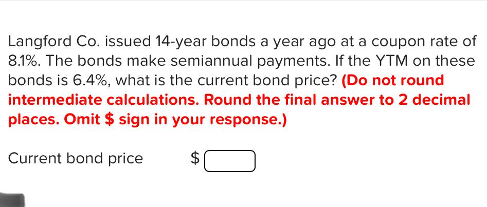Langford Co Issued 14 Year Bonds A Year Ago At A Coupon Rate Of 8 1 The Bonds Make Semiannual Payments If The Ytm On 1