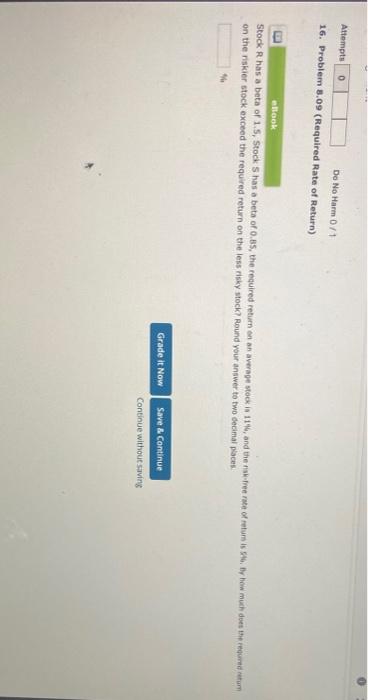 Attempts 0 Do No Harm 0 1 16 Problem 8 09 Required Rate Of Return Ebook Stock R Has A Beta Of 1 5 Stock S Has A Beta 1