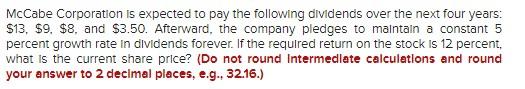 Mccabe Corporation Is Expected To Pay The Following Dividends Over The Next Four Years 13 9 8 And 3 50 Afterwar 1