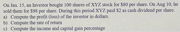 On Jan 15 An Investor Bought 100 Shares Of Xyz Stock For 80 Per Share On Aug 10 He Sold Them For 98 Per Share Dur 1