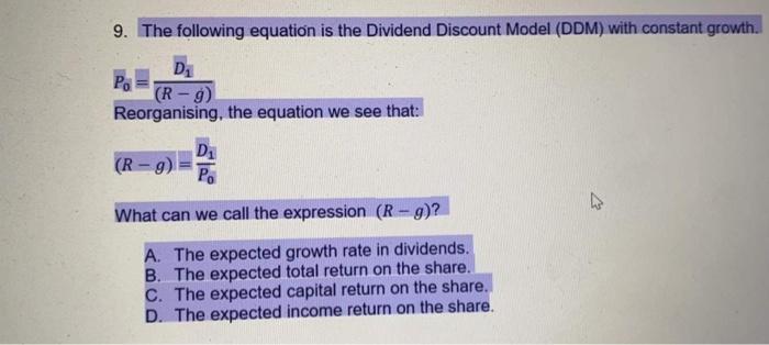 9 The Following Equation Is The Dividend Discount Model Ddm With Constant Growth D Po R G Reorganising The Equat 1