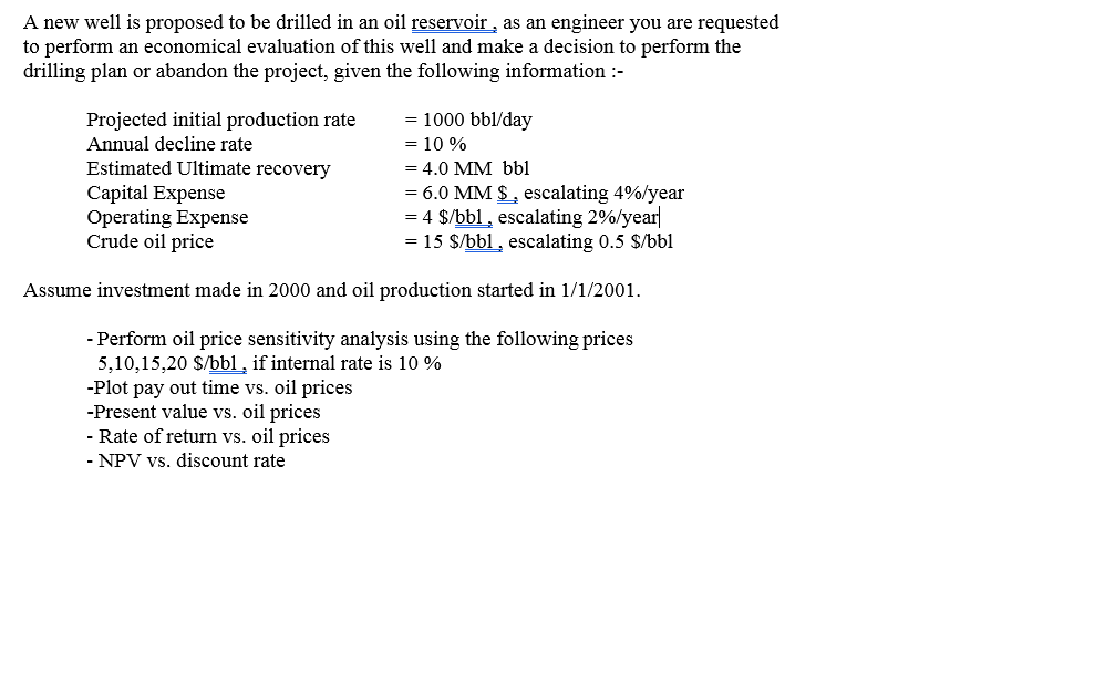 A New Well Is Proposed To Be Drilled In An Oil Reservoir As An Engineer You Are Requested To Perform An Economical Eval 1
