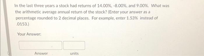 In The Last Three Years A Stock Had Returns Of 14 00 8 00 And 9 00 What Was The Arithmetic Average Annual Retur 1