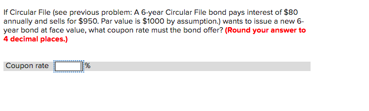 If Circular File See Previous Problem A 6 Year Circular File Bond Pays Interest Of 80 Annually And Sells For 950 Pa 1