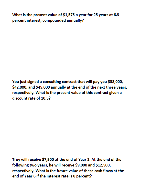 What Is The Present Value Of 1 575 A Year For 25 Years At 6 3 Percent Interest Compounded Annually You Just Signed A 1