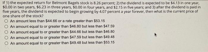 If 1 The Expected Return For Belmont Bagels Stock Is 8 26 Percent 2 The Dividend Is Expected To Be 4 13 In One Year 1