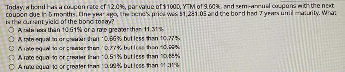 Today A Bond Has A Coupon Rate Of 12 0 Par Value Of 1000 Ytm Of 9 60 And Semi Annual Coupons With The Next Coupon 1
