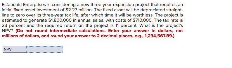 Esfandairi Enterprises Is Considering A New Three Year Expansion Project That Requires An Initial Fixed Asset Investment 1