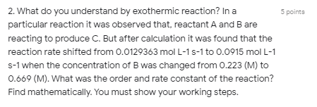 5 Points 2 What Do You Understand By Exothermic Reaction In A Particular Reaction It Was Observed That Reactant A And 1