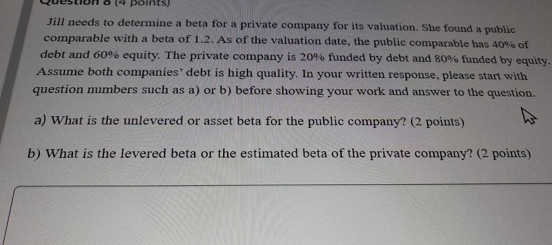Points Jill Needs To Determine A Beta For A Private Company For Its Valuation She Found A Public Comparable With A Bet 1