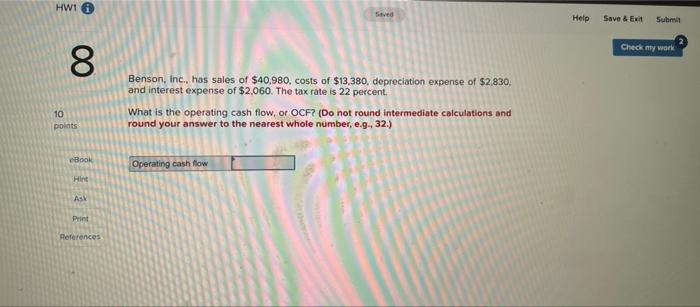 Hw1 8 10 Points Ebook Hint Ask Print References Seved Benson Inc Has Sales Of 40 980 Costs Of 13 380 Depreciation 1