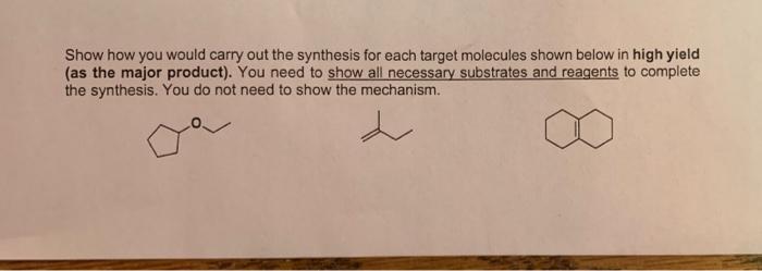 Show How You Would Carry Out The Synthesis For Each Target Molecules Shown Below In High Yield As The Major Product Y 1
