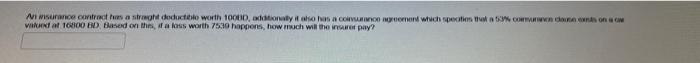 An Insurance Contract Has A Straight Deductiblo Worth 10000 Additionally It Also Has A Coinsurance Agreement Which Spec 1