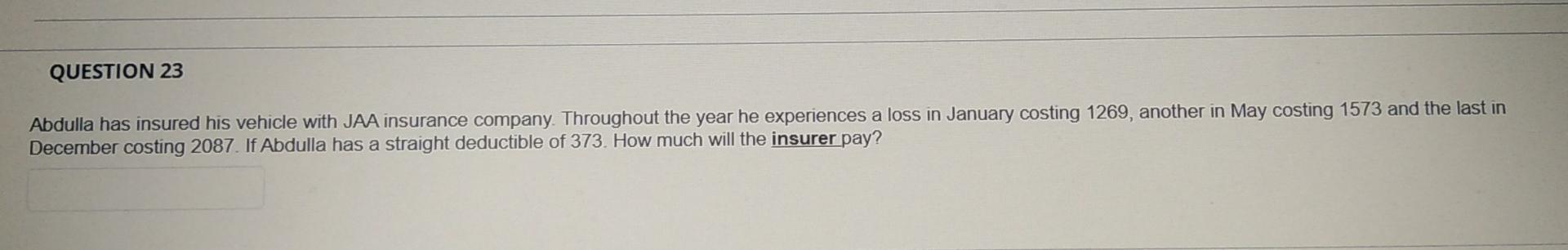 Question 23 Abdulla Has Insured His Vehicle With Jaa Insurance Company Throughout The Year He Experiences A Loss In Jan 1