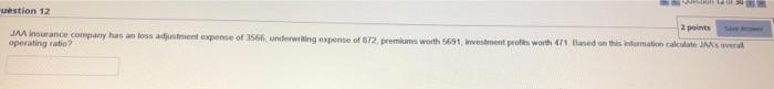 Quention 12 Of 30 Question 12 2 Points Jaa Insurance Company Has An Loss Adjustment Expense Of 3566 Underwring Expense 3