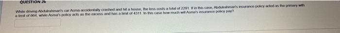 Question 26 While Driving Abdulrahman S Car Asma Accidentally Crashed And Hit A House The Loss Costs A Total Of 2291 I 1