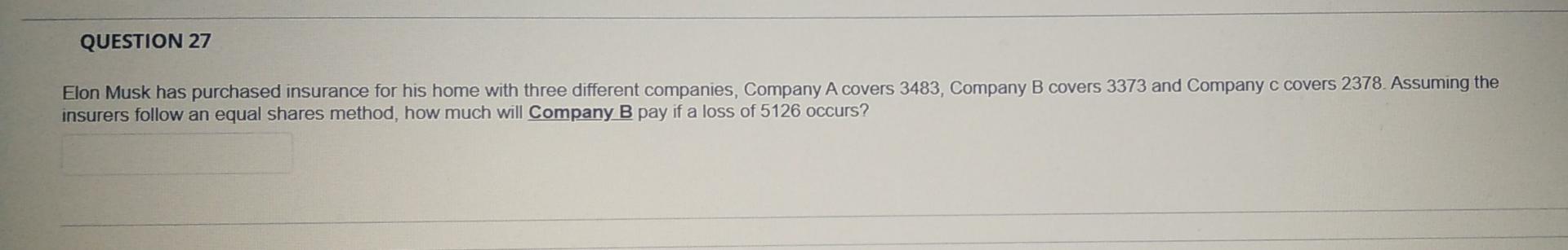 Question 27 Elon Musk Has Purchased Insurance For His Home With Three Different Companies Company A Covers 3483 Compan 1