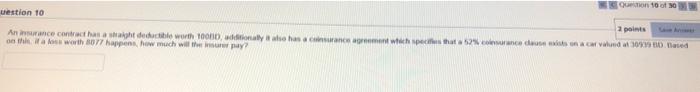 Question 10 Of 30 Question 10 2 Points An Insurance Contract Has A Straight Deductible Worth 10000 Addnaly It Also Has 4