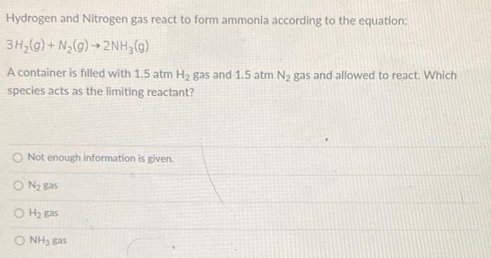 Hydrogen And Nitrogen Gas React To Form Ammonia According To The Equation 3h2 G N2 G 2nh3 G A Container Is Fille 1