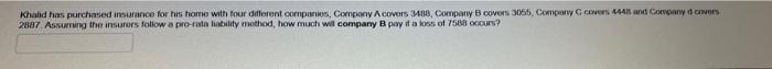 Khald Has Purchased Insurance For His Home With Four Different Companies Company A Covers 3488 Company B Covers 3055 1