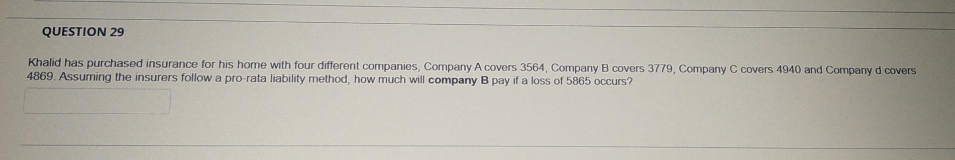 Question 29 Khalid Has Purchased Insurance For His Home With Four Different Companies Company A Covers 3564 Company B 1