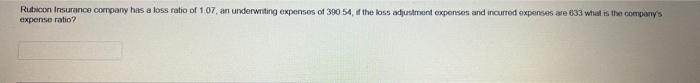 Rubicon Insurance Company Has A Loss Ratio Of 1 07 An Underwriting Expenses Of 390 54 If The Loss Adjustment Expenses 1