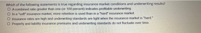 Which Of The Following Statements Is True Regarding Insurance Market Conditions And Underwriting Results A Combined Rat 1