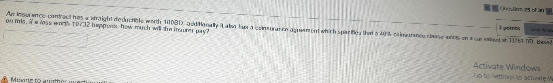 Question 25 Of 30 2 Points Save Answa An Insurance Contract Has A Straight Deductible Worth 100bd Additionally It Also 1