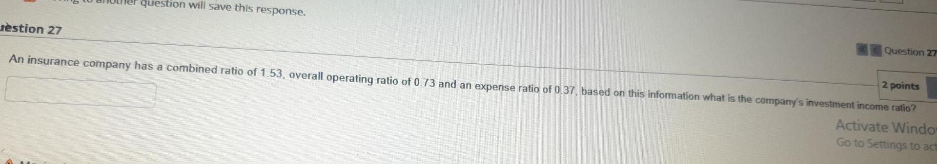 Question Will Save This Response Question 27 Estion 27 2 Points An Insurance Company Has A Combined Ratio Of 1 53 Over 1