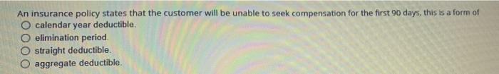 An Insurance Policy States That The Customer Will Be Unable To Seek Compensation For The First 90 Days This Is A Form O 1