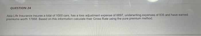 Question 24 Asia Life Insurance Insures A Total Of 1000 Cars Has A Loss Adjustment Expense Of 6897 Underwriting Expens 1