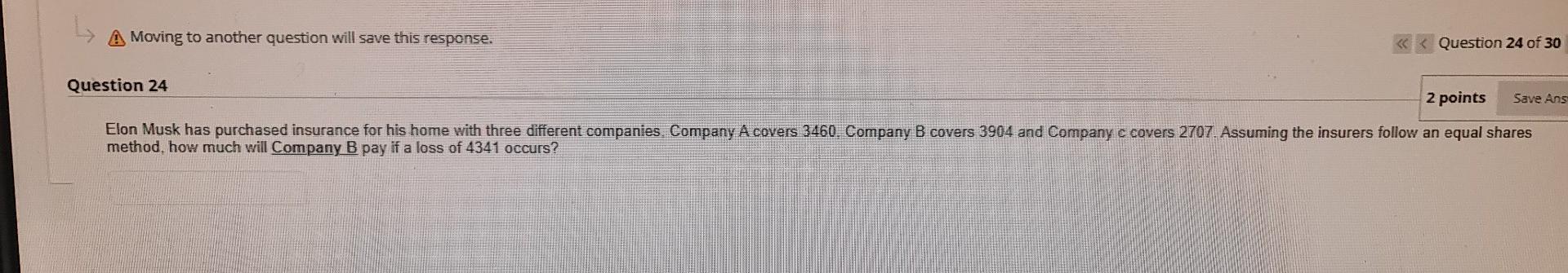 Question 24 Elon Musk Has Purchased Insurance For His Home With Three Different Companies Company A Covers 3460 Compan 2