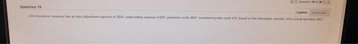 Question 19 Jaa Insurance Company Has An Loss Adjustment Expense Of 2854 Underwriting Expense Of 697 Premiums Worth 49 1