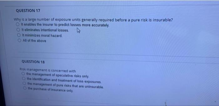 Question 17 Why Is A Large Number Of Exposure Units Generally Required Before A Pure Risk Is Insurable Oit Enables The 1