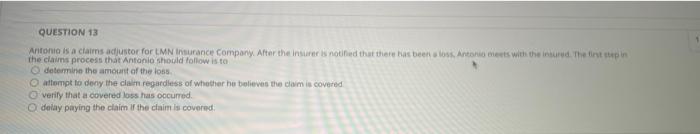 Question 13 Antonio Is A Claims Adjustor For Lmn Insurance Company After The Insurer Is Notified That There Has Been A 1