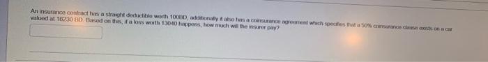 An Insurance Contract Has A Straight Deductible Worth 10060 Additionally It Also Has A Consurance Agrooment Which Speci 1